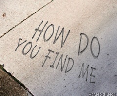how do u find me ...???? 
